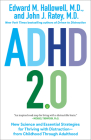 ADHD 2.0: New Science and Essential Strategies for Thriving with Distraction--from Childhood through Adulthood By Edward M. Hallowell, M.D., John J. Ratey, M.D. Cover Image