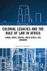 Colonial Legacies and the Rule of Law in Africa: Ghana, Kenya, Nigeria, South Africa, and Zimbabwe (African Governance) By Salmon A. Shomade Cover Image