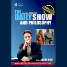 The Daily Show and Philosophy: Moments of Zen in the Art of Fake News By Jason Holt, Jeff Preston (Read by) Cover Image