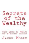 Secrets of the Wealthy: Your Guide to Wealth and Financial Freedom Cover Image