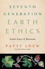 Seventh Generation Earth Ethics: Native Voices of Wisconsin By Patty Loew Cover Image