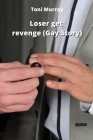 Loser get revenge (Gay Story) By Toni Murray Cover Image