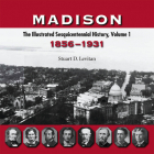 Madison: The Illustrated Sesquicentennial History, Volume 1, 1856–1931 By Stuart D. Levitan Cover Image