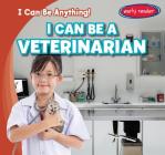 I Can Be a Veterinarian (I Can Be Anything!) By Anthony Ardely Cover Image
