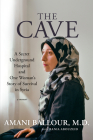 The Cave: A Secret Underground Hospital and One Woman's Story of Survival in Syria By Amani Ballour, Rania Abouzeid Cover Image