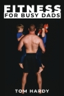 Fitness for Busy Dads By Thomas Hardy Cover Image