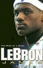 Lebron James: The Rise of a Star By David Morgan Cover Image