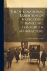 The International Exhibition of Navigation, Travelling, Commerce & Manufacture By 1886 Liverpool Internat Exhib Cover Image