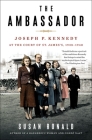 The Ambassador: Joseph P. Kennedy at the Court of St. James's 1938-1940 Cover Image