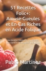 51 Recettes Folic+: Amuse-Gueules et En-Cas Riches en Acide Folique: Des Recettes Délicieuses pour Booster Votre Santé et Vitalité grâce à Cover Image