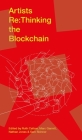 Artists RE: Thinking the Blockchain By Marc Garrett (Editor), Ruth Catlow (Editor), Sam Skinner (Editor) Cover Image