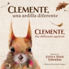 Clemente, una ardilla diferente: Clemente, a different squirrel By Carola Vergara (Illustrator), Estela Solis Torneria Cover Image
