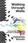 Walking through Walls: Proactively challenging barriers in ourselves and society By Catherine Shovlin Cover Image