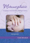 Metamorphosis, Creating Consciousness Through Touch By Cindy Silverlock Cover Image