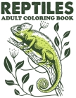 Reptiles Adult Coloring Book: Super fun and easy especially for reptile lovers! Animal Coloring Book By Blue Zine Publishing Cover Image