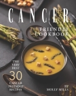 Cancer Friendly Cookbook: The Very Best 30 Cancer Friendly Recipes Cover Image