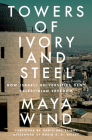 Towers of Ivory and Steel: How Israeli Universities Deny Palestinian Freedom By Maya Wind, Robin D.G. Kelley (Afterword by), Nadia Abu El-Haj (Foreword by) Cover Image