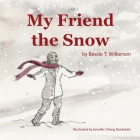 My Friend the Snow By Bessie T. Wilkerson Cover Image
