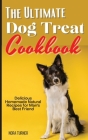 The Ultimate Dog Treat Cookbook: Delicious Homemade Natural Recipes for Man's Best Friend Cover Image