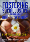 Fostering Social Justice through Qualitative Inquiry: A Methodological Guide By Corey W. Johnson (Editor), Diana C. Parry (Editor) Cover Image
