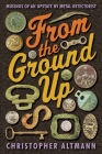 From The Ground Up: Musings of an Upstate NY Metal Detectorist Cover Image