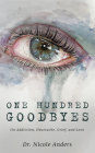 One Hundred Goodbyes: On Addiction, Heartache, Grief, and Love By Nicole Anders Cover Image