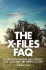 The X-Files FAQ: All That's Left to Know about Global Conspiracy, Aliens, Lazarus Species, and Monsters of the Week By John Kenneth Muir Cover Image