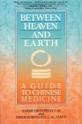 Between Heaven and Earth: A Guide to Chinese Medicine By Harriet Beinfield, Efrem Korngold Cover Image