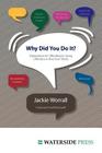 Why Did You Do It?: Explanations for Offending by Young Offenders in Their Own Words By Jackie Worrall Cover Image