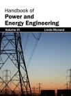 Handbook of Power and Energy Engineering: Volume VI By Linda Morand (Editor) Cover Image