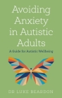 Avoiding Anxiety in Autistic Adults By Luke Beardon Cover Image