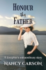 Honour Thy Father: A daughter's extraordinary story By Nancy Carson Cover Image