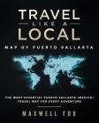 Travel Like a Local - Map of Puerto Vallarta: The Most Essential Puerto Vallarta (Mexico) Travel Map for Every Adventure By Maxwell Fox Cover Image