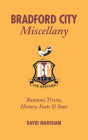 Bradford City Miscellany: Bantams Trivia, History, Facts & Stats Cover Image
