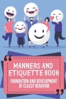 Manners And Etiquette Book: Foundation And Development Of Classy Behavior: A Guide To Elegance Cover Image