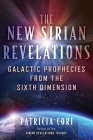 The New Sirian Revelations: Galactic Prophecies from the Sixth Dimension Cover Image