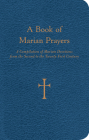 A Book of Marian Prayers: A Compilation of Marian Devotions from the Second to the Twenty-First Century By Mr. William G. Storey Cover Image