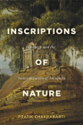Inscriptions of Nature: Geology and the Naturalization of Antiquity By Pratik Chakrabarti Cover Image
