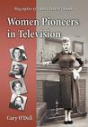 Women Pioneers in Television: Biographies of Fifteen Industry Leaders By Cary O'Dell Cover Image