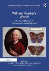 William Hunter's World: The Art and Science of Eighteenth-Century Collecting (Histories of Material Culture and Collecting) By Nick Pearce (Editor) Cover Image