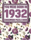 Crossword Puzzle Book: You Were Born In 1932: Large Print Crossword Puzzle Book For Adults & Seniors By E. Sikarithi Publication Cover Image