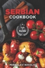 Serbian Cookbook: Get Your Taste Of Serbia With 60 Easy and Delicious Recipes From Serbian Cuisine By Miroslav Nikolic Cover Image