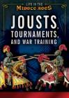 Jousts, Tournaments, and War Training (Life in the Middle Ages) By Margaux Baum, Andrea Hopkins Ph. D. Cover Image