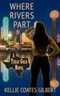 Where Rivers Part: A Texas Gold Novel (Texas Gold Collection #2) Cover Image