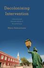 Decolonising Intervention: International Statebuilding in Mozambique (Kilombo: International Relations and Colonial Questions) Cover Image