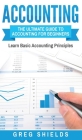 Accounting: The Ultimate Guide to Accounting for Beginners - Learn the Basic Accounting Principles By Greg Shields Cover Image