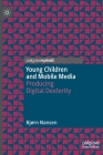 Young Children and Mobile Media: Producing Digital Dexterity Cover Image