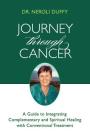 Journey Through Cancer: A Guide to Integrating Complementary and Spiritual Healing with Conventional Treatment Cover Image