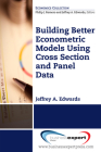 Building Better Econometric Models Using Cross Section and Panel Data By Jeffrey A. Edwards Cover Image