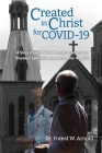 Created in Christ for COVID-19: The story of God's Work through an Infectious Diseases Specialist at an Academic Hospital By Forest W. Arnold Cover Image